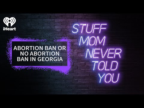 Abortion ban or no abortion ban in Georgia? | STUFF MOM NEVER TOLD YOU