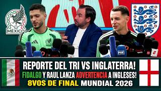 🔥 ¡REPORTE DEL TRI vs INGLATERRA! 🇲🇽⚽ Fidalgo y Raúl Jiménez LANZAN ADVERTENCIA antes de 8vos del