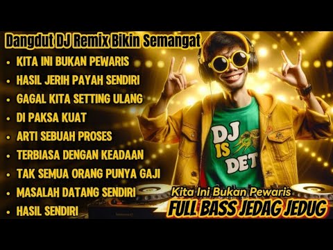 Dangdut DJ Remix Bikin Semangat| Kita Ini Bukan Pewaris - DJ IS DET! FULL BASS JEDAG JEDUG
