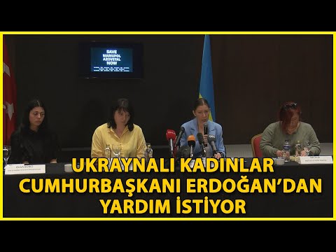İstanbul'dan Çağrı Yapan Ukraynalı Kadınlar: Erdoğan Putin'le Konuşabilecek Tek Güç