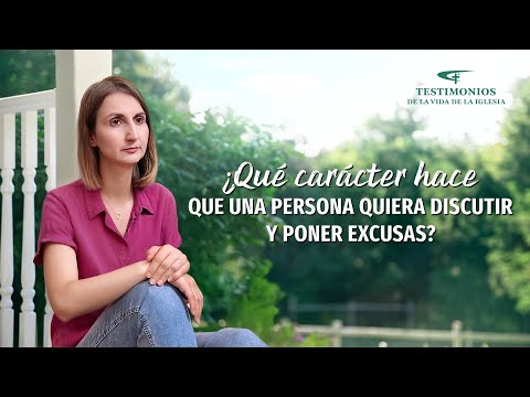 Testimonio cristiano | ¿Qué carácter hace que una persona quiera discutir y poner excusas?