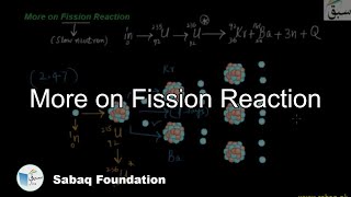 More on Nuclear Fission