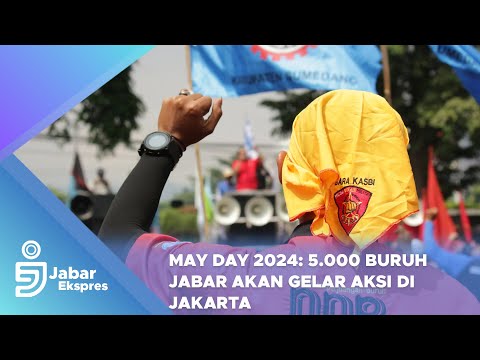 May Day 2024: 5 000 Buruh Jabar akan Gelar Aksi di Jakarta