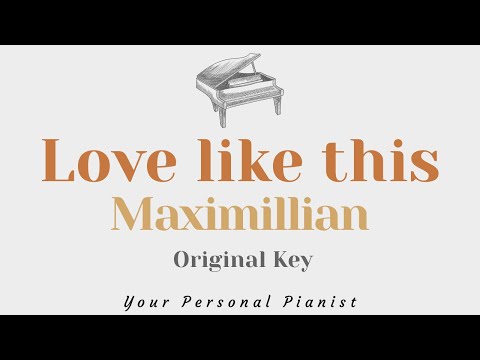 Love like this – Maximillian (Original Key Karaoke) – Piano Instrumental Cover with Lyrics