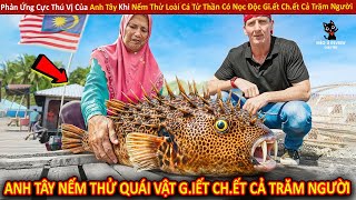 Phản Ứng Cực Thú Vị Của Anh Tây Khi Nếm Thử Loài Cá Tử Thần Có Nọc Độc Gi.ết Ch.ết Cả Trăm Người