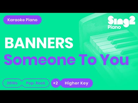 BANNERS – Someone To You (Higher Key) Piano Karaoke