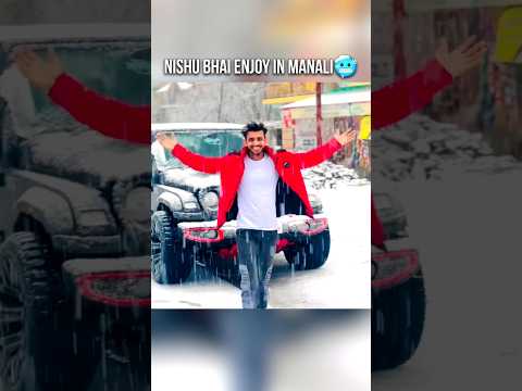 NISHU BHAI ENJOYING IN MANALI馃ザ//NISHU DESHWAL#automobile#nishudeshwal#viral#shorts