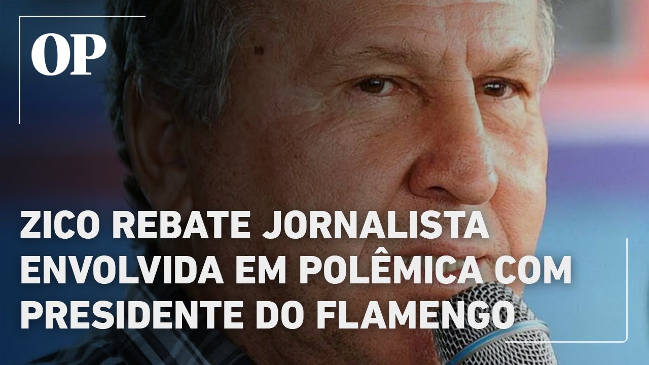 Zico rebate jornalista da Globo envolvida em polêmica com presidente do Flamengo