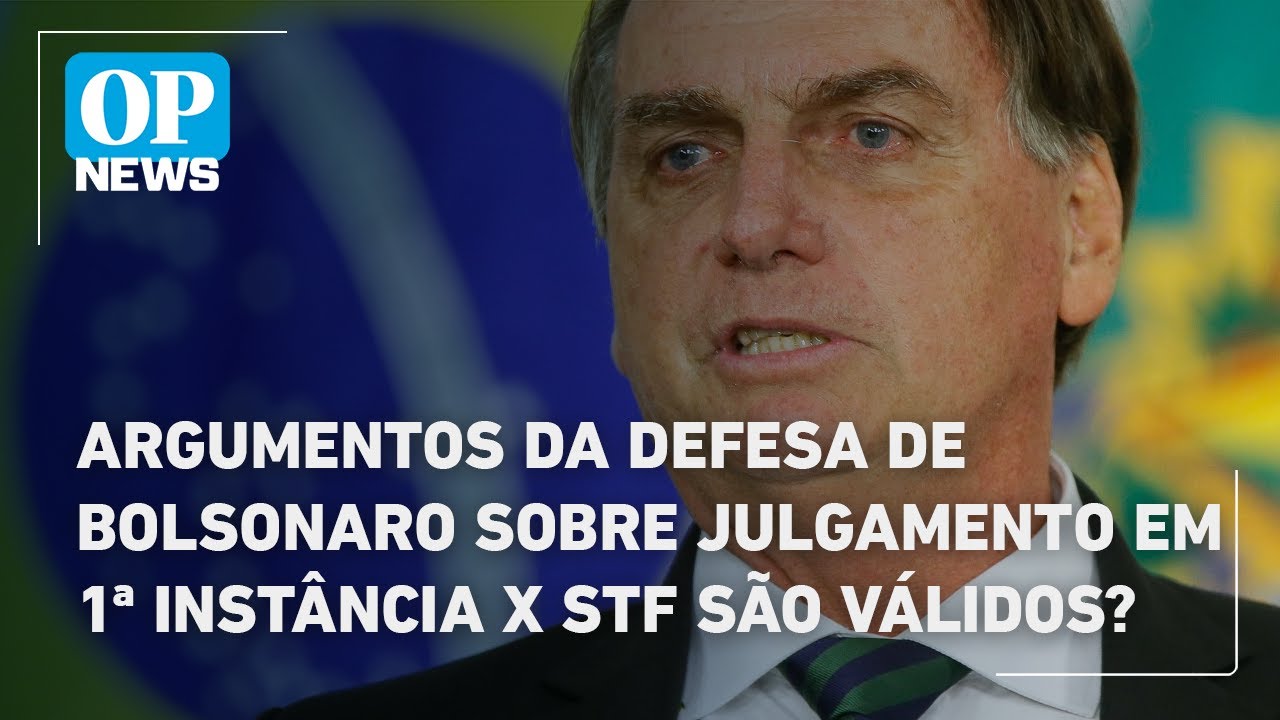 Argumentos da defesa de Bolsonaro sobre julgamento em 1ª instância X STF são válidos | O POVO News