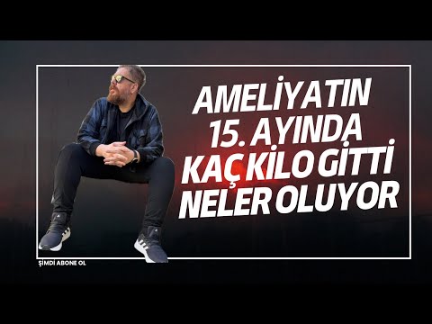 TÜP MİDE AMELİYATINDAN 15 AY SONRA!