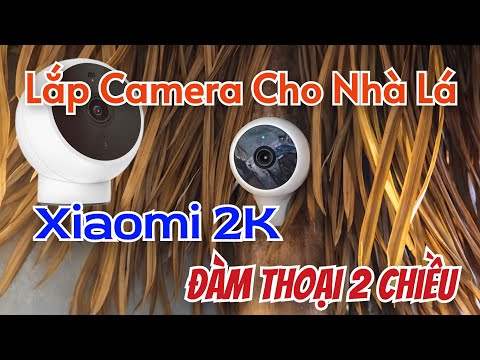 Lắp camera Xiaomi IP 2K, đàm thoại 2 chiều, có hồng ngoại, cho căn nhà lá KST