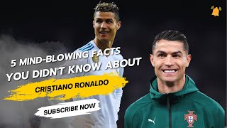 5 SHOCKING Facts About Cristiano Ronaldo You’ve NEVER Heard Before!