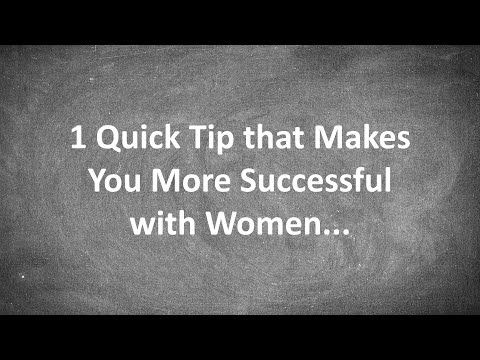 1 Quick Tip that Makes You More Successful with Women...