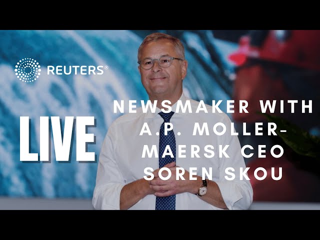 LIVE: Reuters Newsmaker featuring A.P. Moller-Maersk CEO Soren Skou