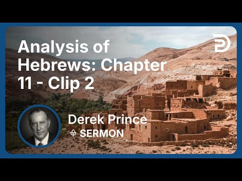 Analysis of Hebrews: Chapter 11 | Clip 2 | Derek Prince
