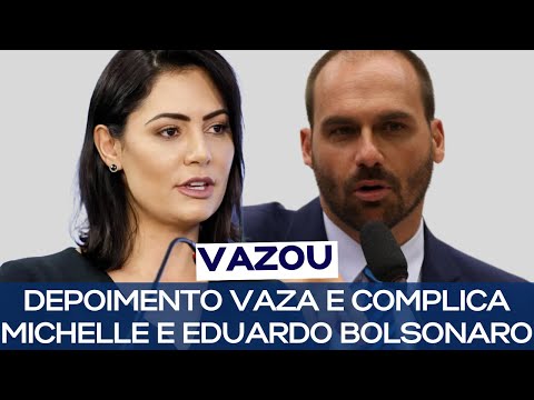 DEPOIMENTO VAZA E COMPLICA MICHELLE E EDUARDO BOLSONARO