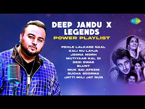 Deep Jandu x Legends – Power Playlist | Pehle Lalkare Naal | Mutiyaar Kal Di | Punjabi Songs