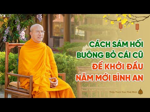 Cách sám hối, buông bỏ cái cũ để khởi đầu năm mới bình an | Thầy Thích Trúc Thái Minh