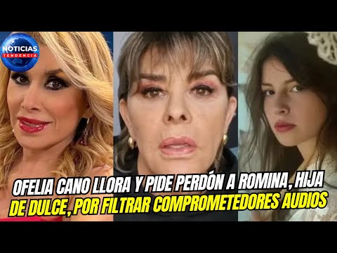 Ofelia Cano llora y pide perdón a Romina, hija de Dulce, por filtrar comprometedores audios