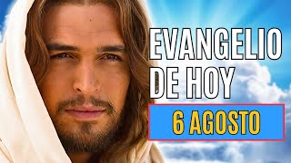 EVANGELIO DE HOY 6 AGOSTO Transfiguración del Señor