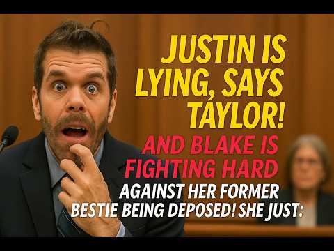 Justin Baldoni Is Lying, Says Taylor Swift!!! And Blake Lively Is Fighting HARD Against Her Former Bestie Being Deposed! She Just: