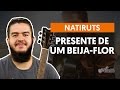 Videoaula Presente De Um Beija-Flor (violão completa)
