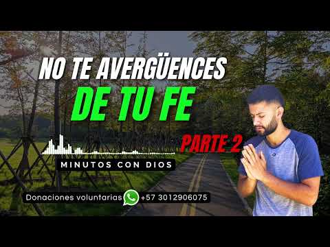NO TE AVERGÜENCES DE TU FE Parte 2 | Minutos con Dios