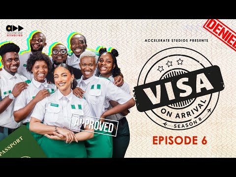 Visa On Arrival Season 8 Ep6 - Oga At The Top