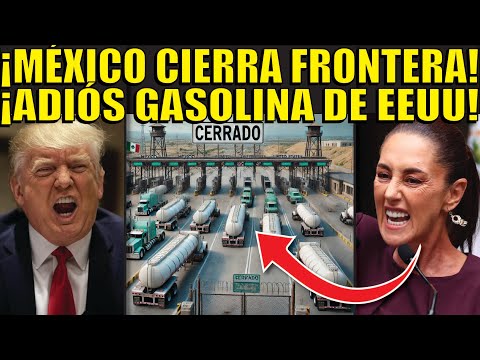 ¡MÉXICO DEJA DE COMPRAR GASOLINA A EEUU! CLAUDIA LE ADVIERTE A TRUMP! ESTO ES SORPRENDENTE!