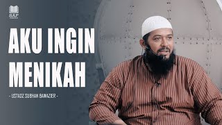 AKU PUN INGIN MENIKAH⁉️| USTADZ SUBHAN BAWAZIER