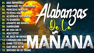 Alabanzas Cristianas Para Iniciar el Día /Música de Adoración que Llena tu Mañana de Paz y Bendición