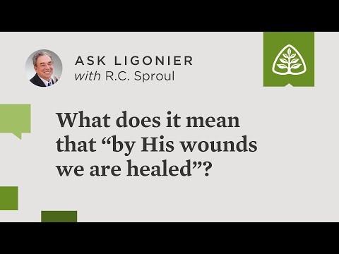 What does it mean that “by His wounds we are healed”?