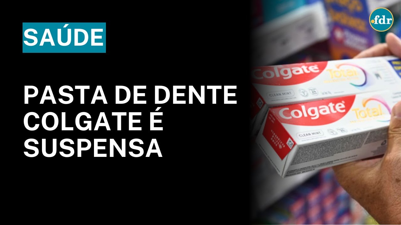 CREME DENTAL COLGATE TOTAL É SUSPENSO ENTENDA O MOTIVO