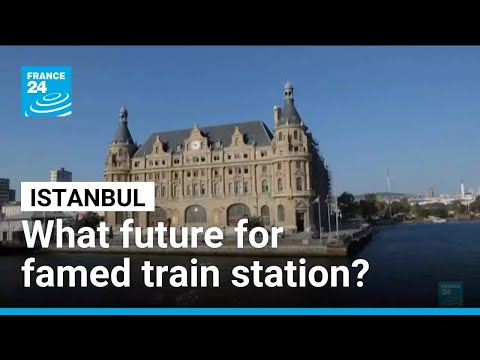 Plan to turn legendary Istanbul train station into arts centre prompts backlash • FRANCE 24