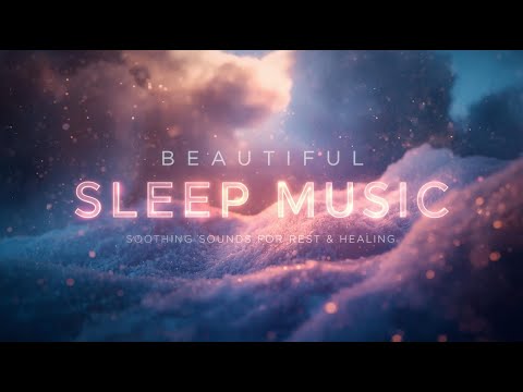 Beautiful Sleep Music 🌙 Soothing Sounds for Rest & Healing 2025