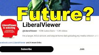 Future of LiberalViewer Channel: I Want to Know What You Think