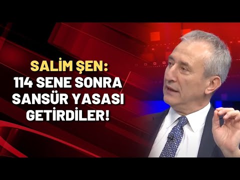 Salim Şen: 114 sene sonra sansür yasası getirdiler!