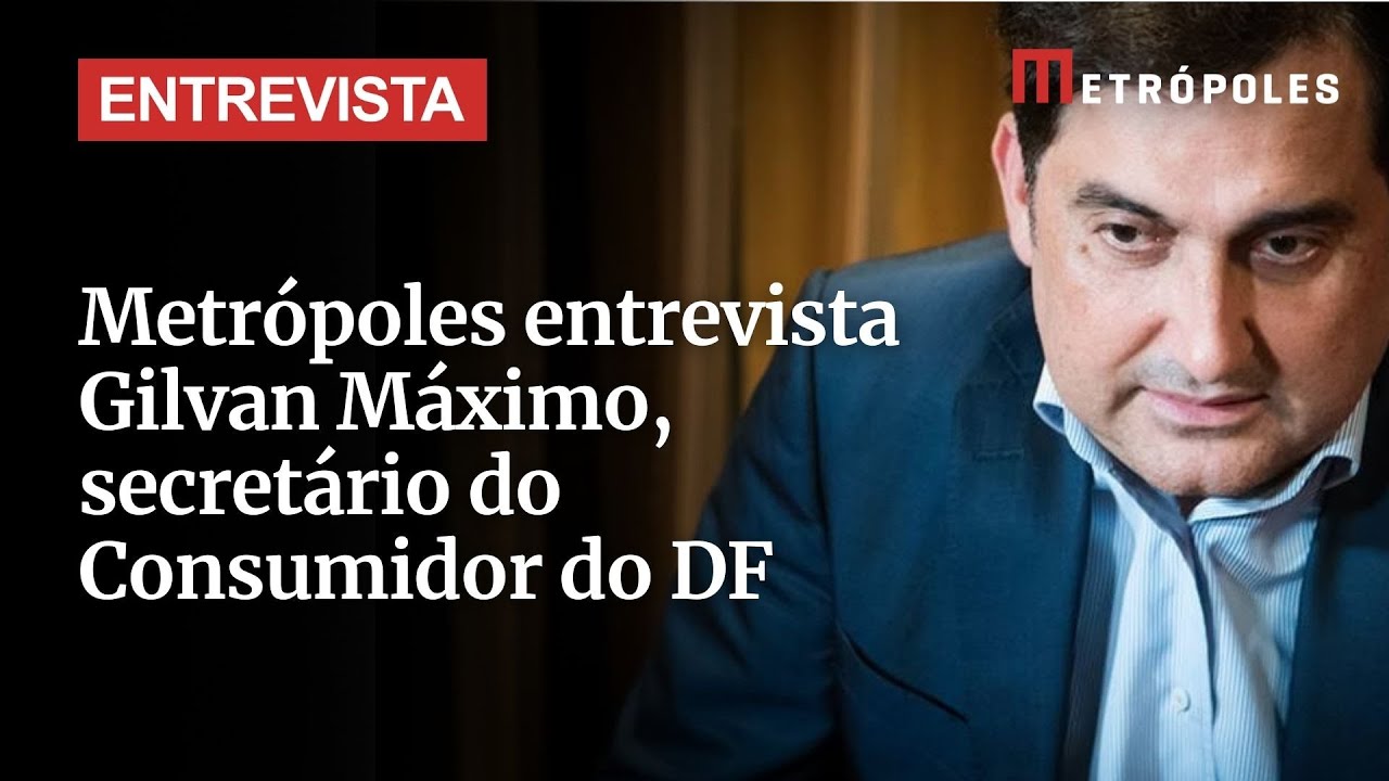 Metrópoles entrevista Gilvan Máximo, secretário do Consumidor do DF