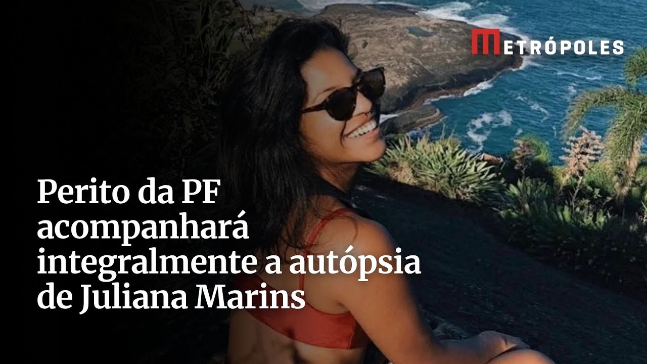 Perito da PF acompanhará integralmente a autópsia de Juliana Marins
