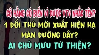 Cô Hằng có biến vì được VTV nhắc tên? 1 đối thủ mới xuất hiện hạ màn đường dây? Ai chủ mưu từ thiện?