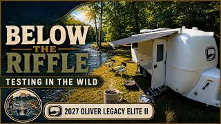 Below the Riffle | Testing in the Wild | 2027 Oliver Legacy Elite II| Oliver Travel Trailers