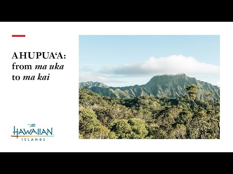 Ahupua'a: From Ma uka (Mountains) to Ma kai (Ocean)
