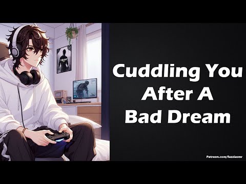 Gamer Boyfriend Cuddles You After A Bad Dream [Making Out] [Sleep Aid] Boyfriend ASMR