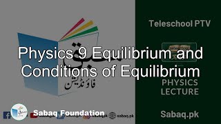 Physics 9 Equilibrium and  Conditions of Equilibrium