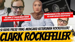 SI KAYA PALSU YANG MENGAKU KETURUNAN ROCKEFELLER - CLARK ROCKEFELLER