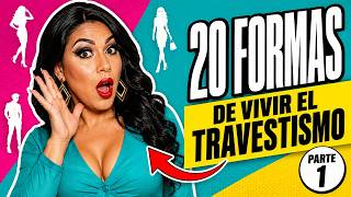 20 Formas de Vivir el Travestismo | Parte 1