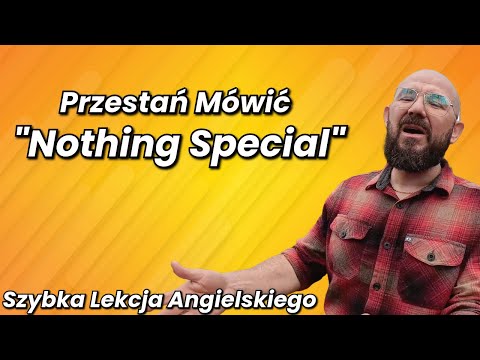 Przestań Mówić "Nothing Special" - Szybka Lekcja Angielskiego