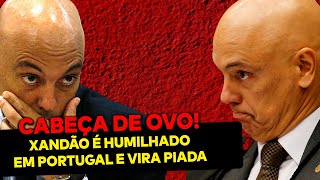 CABEÇA DE OVO: Xandão é humilhado em Portugal! Ministro sentiu na pele que sem a toga não é nada
