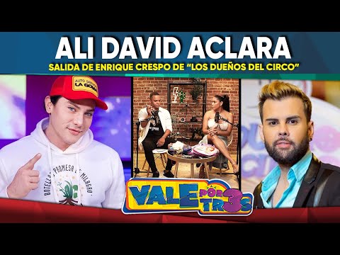 Ali David explica Salida de Enrique Crespo de los Dueños del Circo | VALE POR TRES