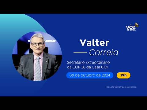 VALTER CORREIA, SECRETÁRIO EXTRAORDINÁRIO PARA O COP 30 DA CASA CIVIL